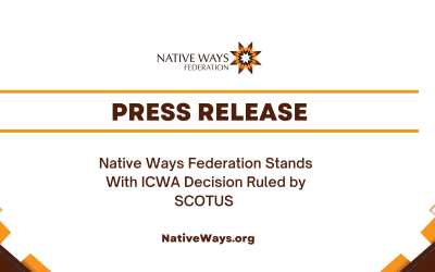 Native Ways Federation Stands With ICWA Decision Ruled by SCOTUS
