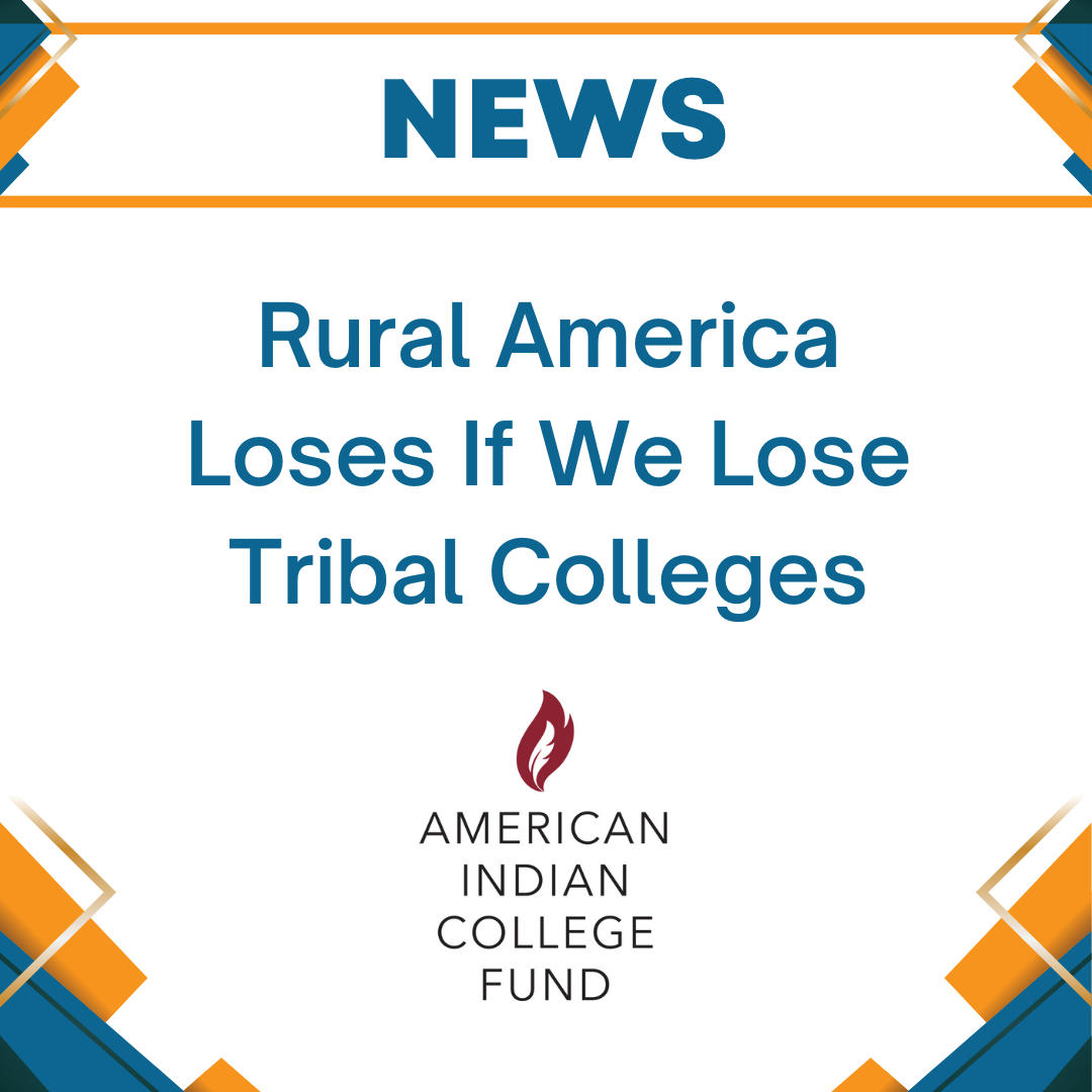 American Indian College Fund: Rural America Loses if We Lose Tribal Colleges