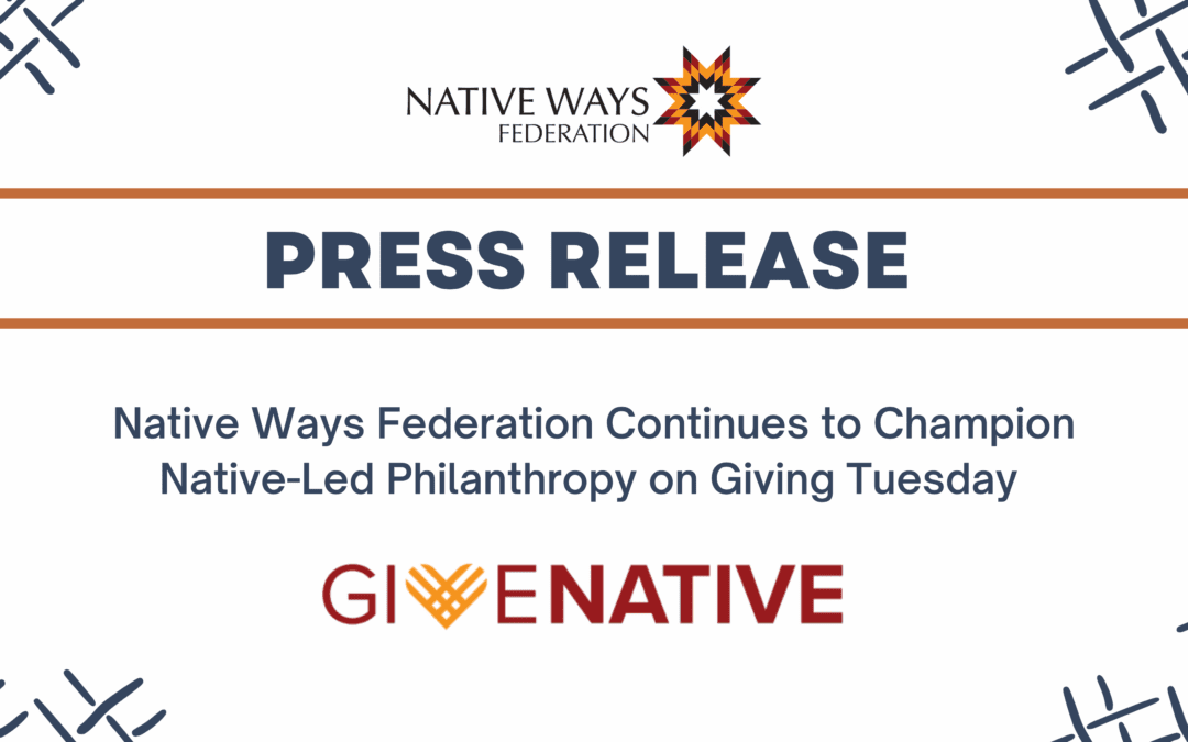 Native Ways Federation Continues to Champion Native-led Philanthropy on Giving Tuesday